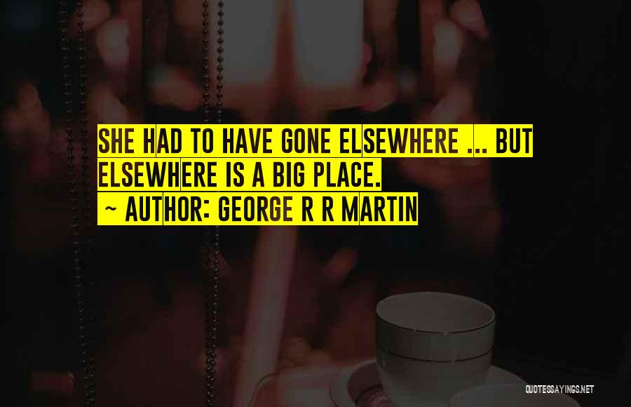 Elsewhere Quotes By George R R Martin