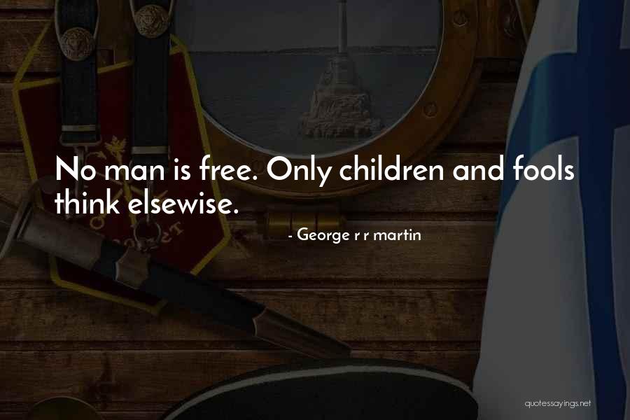 Elsewise Vs Otherwise Quotes By George R R Martin