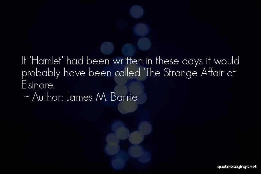 Elsinore Quotes By James M. Barrie