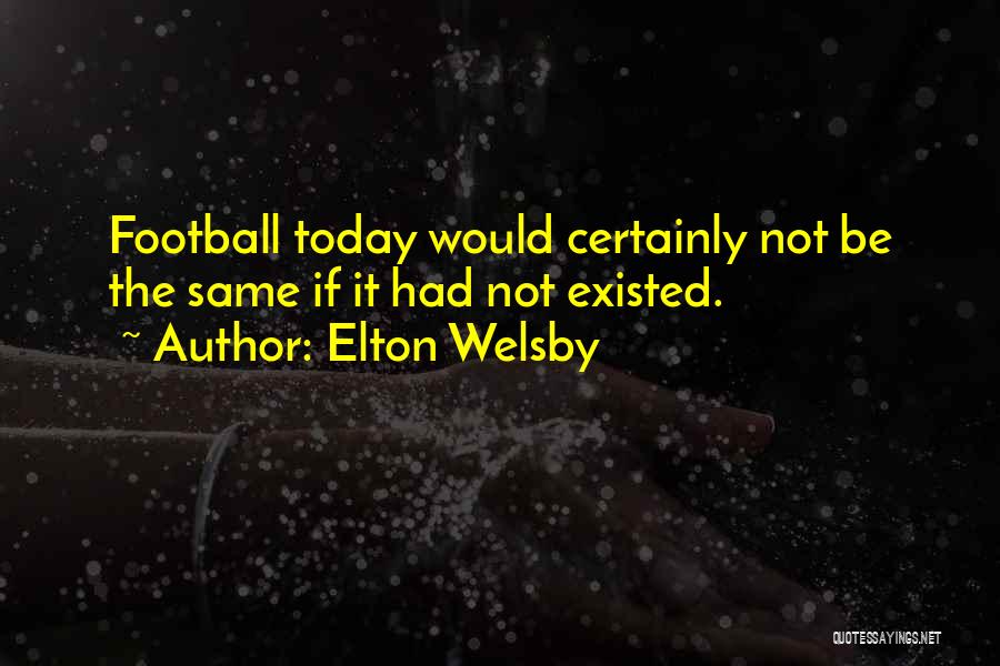 Elton Welsby Quotes 1474787