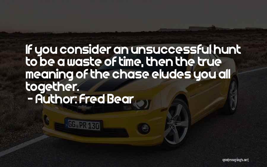 Elude Quotes By Fred Bear