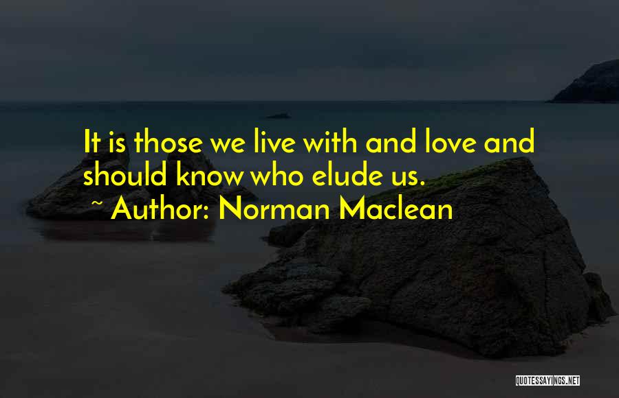 Elude Quotes By Norman Maclean
