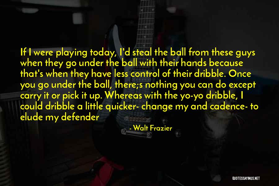 Elude You Quotes By Walt Frazier Elude You Quotes By Walt Frazier