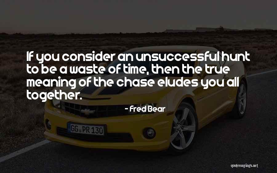 Eludes Quotes By Fred Bear Eludes Quotes By Fred Bear