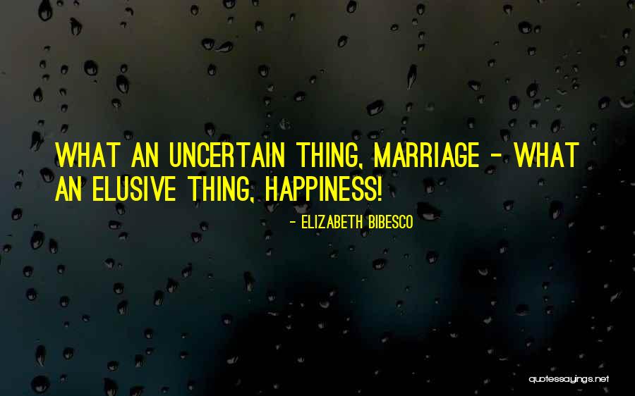 Elusive Happiness Quotes By Elizabeth Bibesco