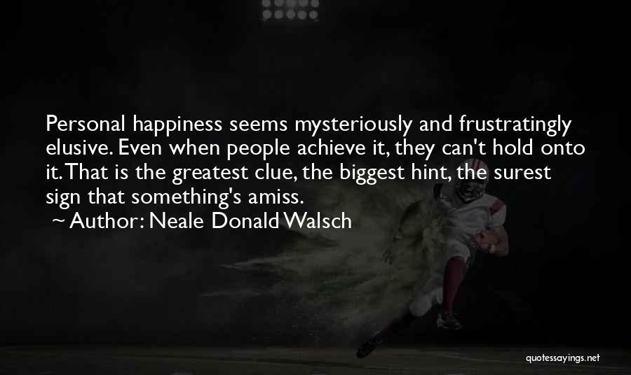 Elusive Happiness Quotes By Neale Donald Walsch