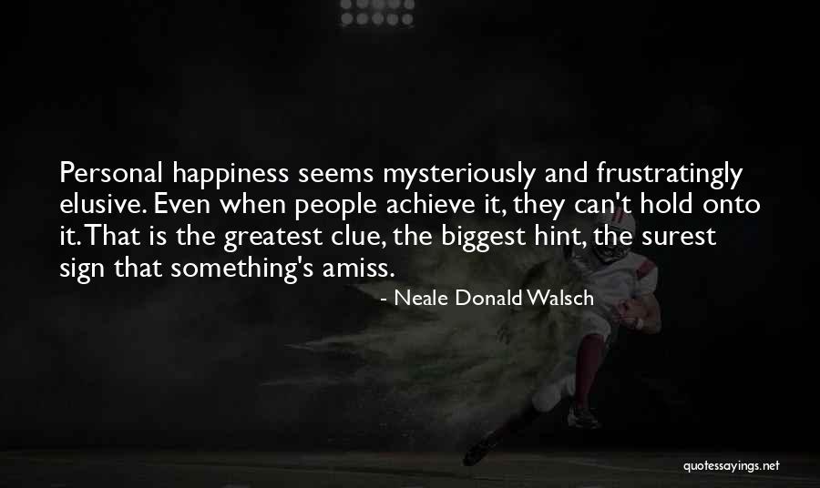 Elusive Happiness Quotes By Neale Donald Walsch Elusive Happiness Quotes By Neale Donald Walsch