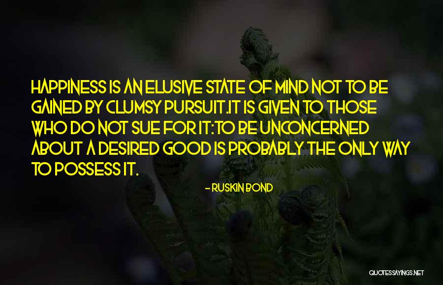 Elusive Happiness Quotes By Ruskin Bond Elusive Happiness Quotes By Ruskin Bond