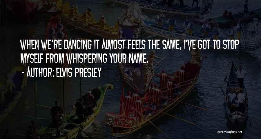 Elvis Presley Dancing Quotes By Elvis Presley