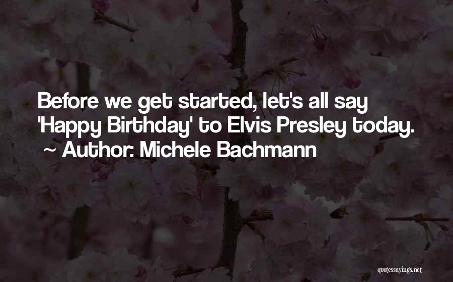 Elvis Presley Happy Birthday Quotes By Michele Bachmann