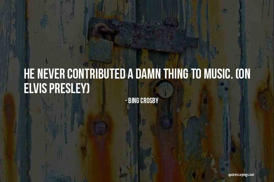 Elvis Presley Music Quotes By Bing Crosby Elvis Presley Music Quotes By Bing Crosby