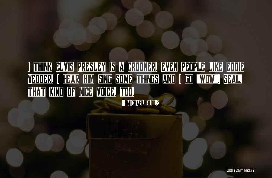 Elvis Voice Quotes By Michael Buble