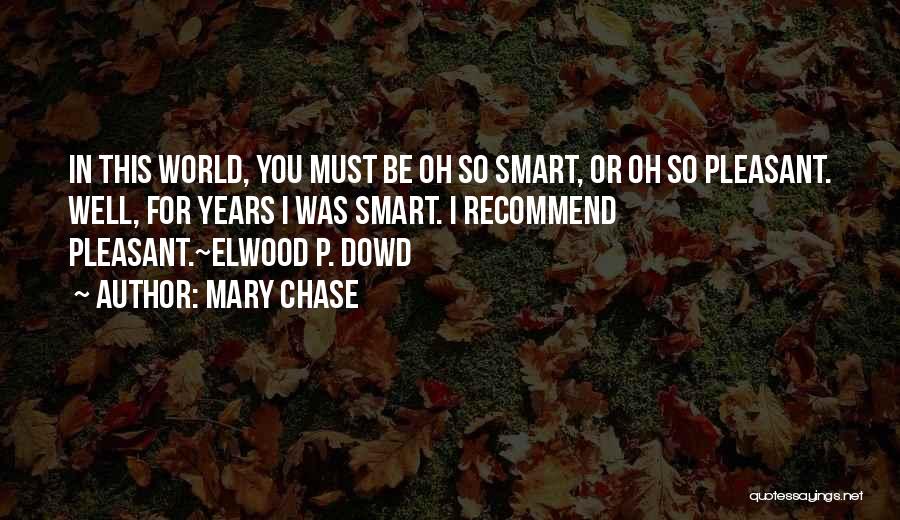 Elwood P Dowd Quotes By Mary Chase