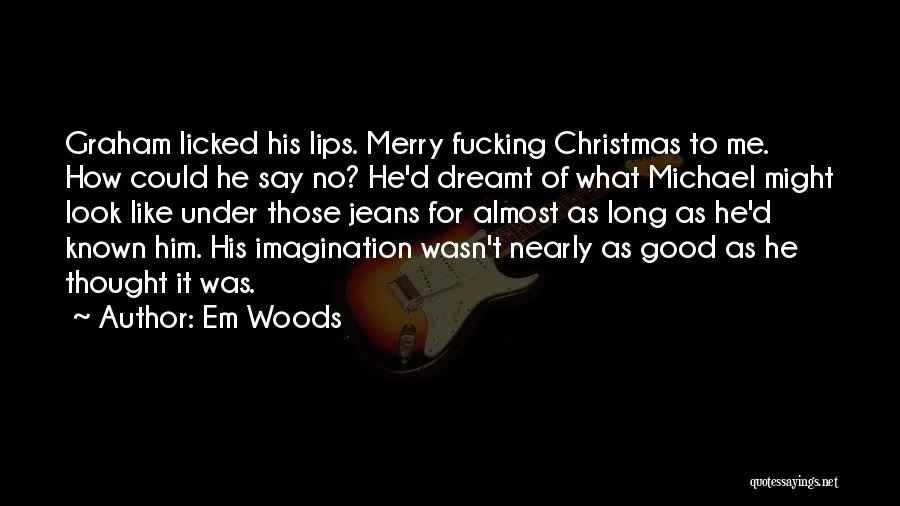 Em Woods Quotes 2208358