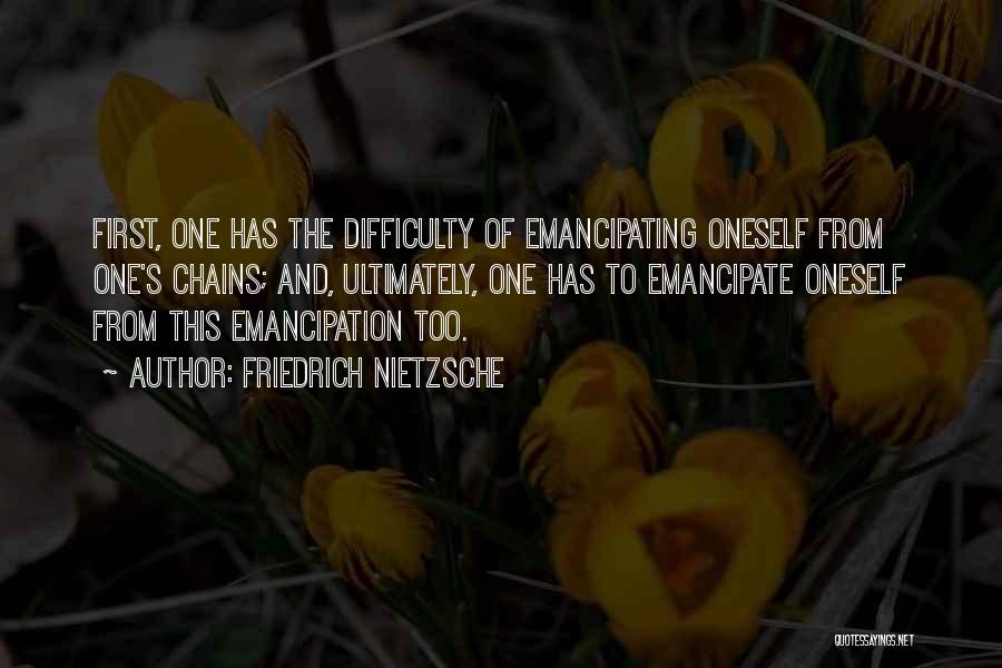 Emancipate Yourself Quotes By Friedrich Nietzsche