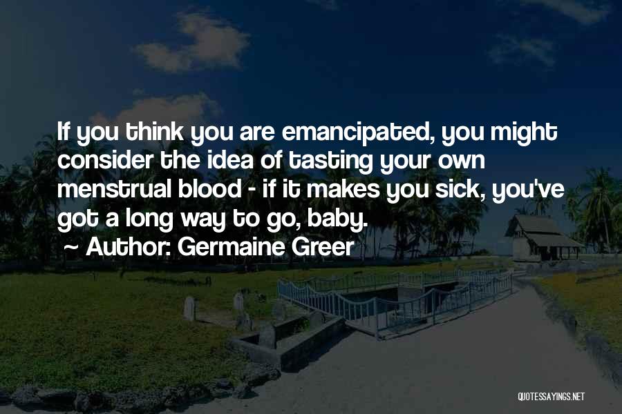 Emancipated Quotes By Germaine Greer