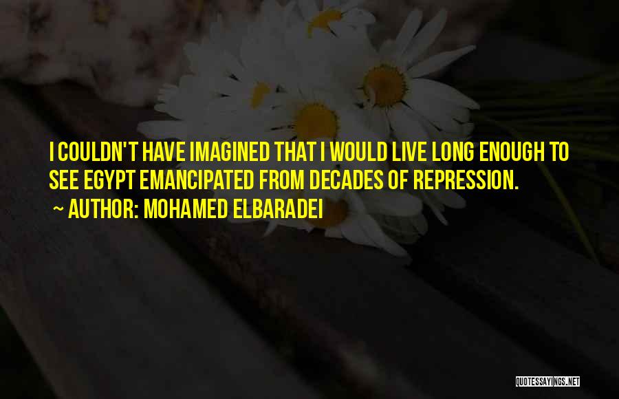 Emancipated Quotes By Mohamed ElBaradei