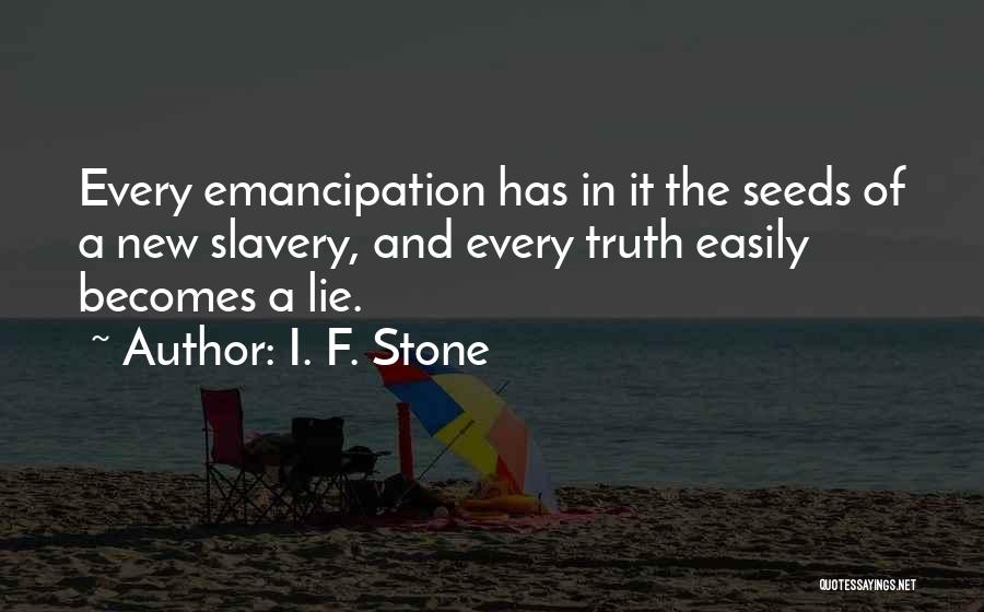 Emancipation From Slavery Quotes By I. F. Stone