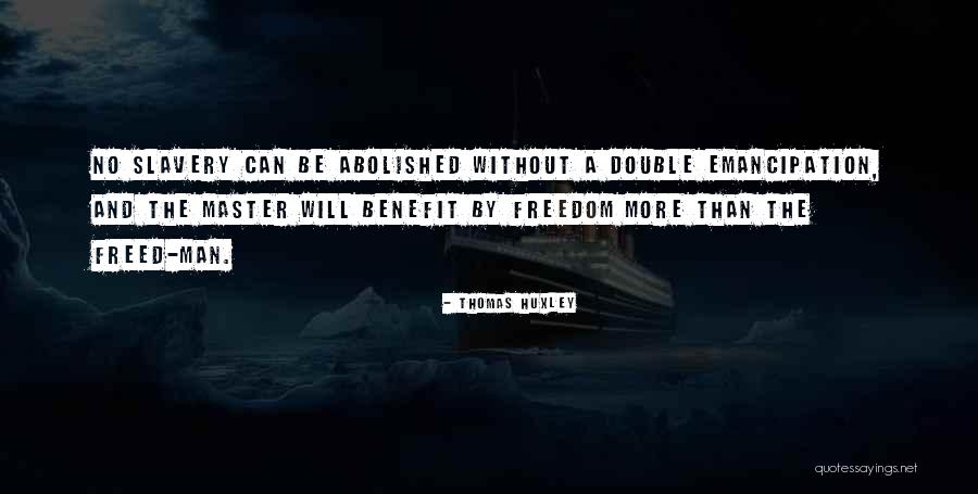 Emancipation Of Slavery Quotes By Thomas Huxley
