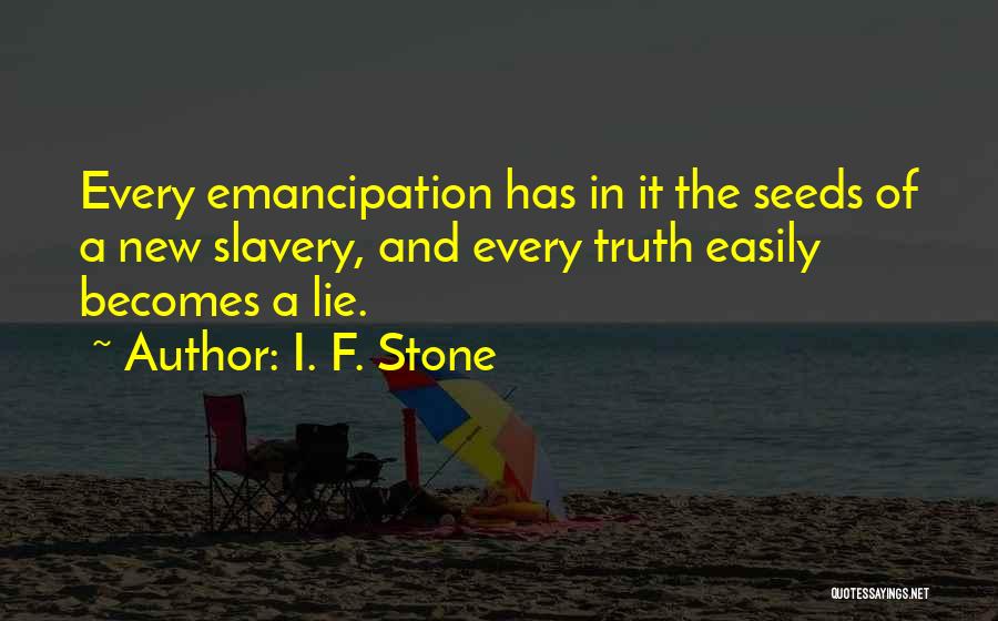 Emancipation Quotes By I. F. Stone