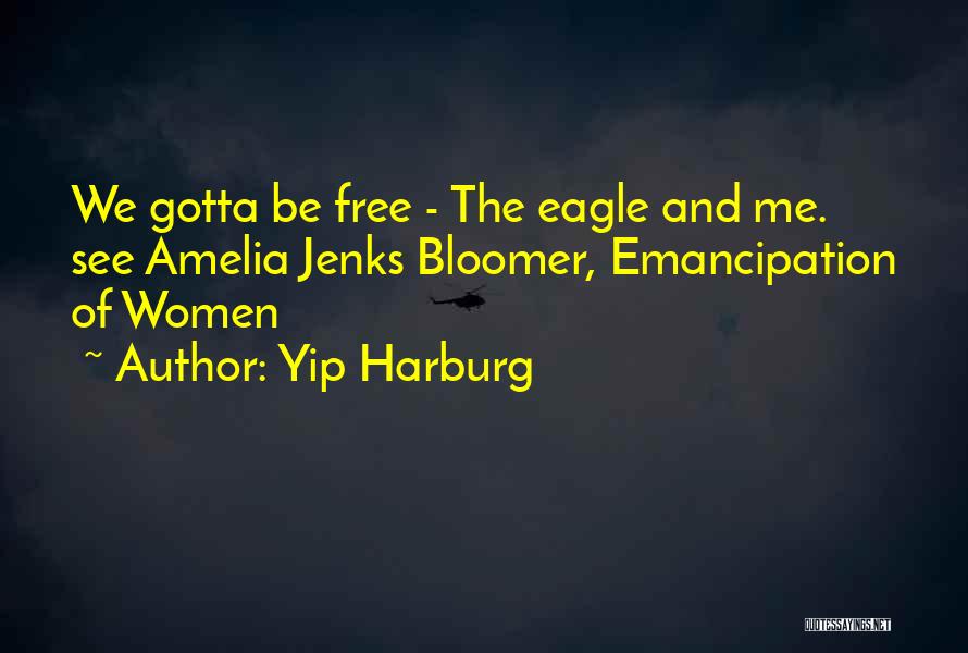 Emancipation Quotes By Yip Harburg