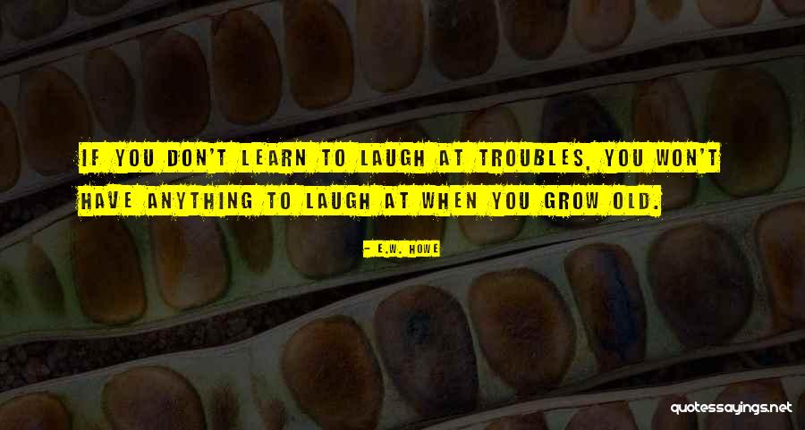 Emanda Thomas Quotes By E.W. Howe Emanda Thomas Quotes By E.W. Howe