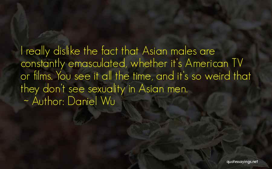 Emasculated Quotes By Daniel Wu