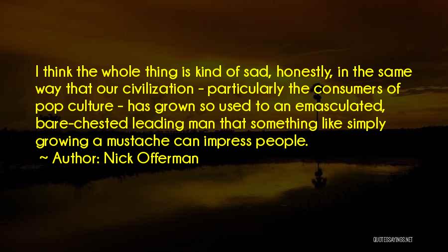 Emasculated Quotes By Nick Offerman