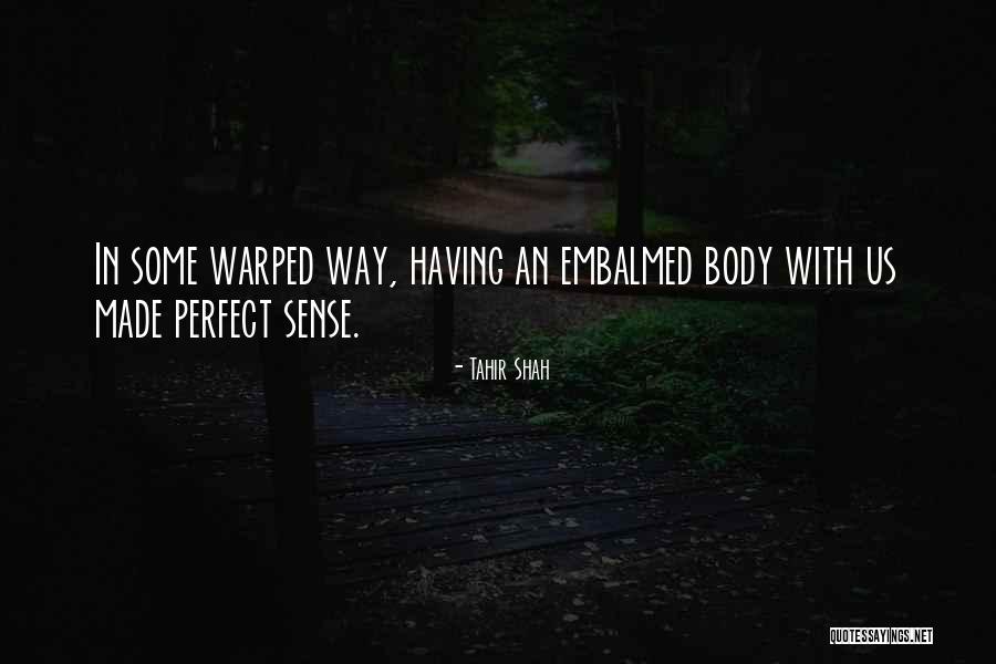 Embalmed Body Quotes By Tahir Shah Embalmed Body Quotes By Tahir Shah