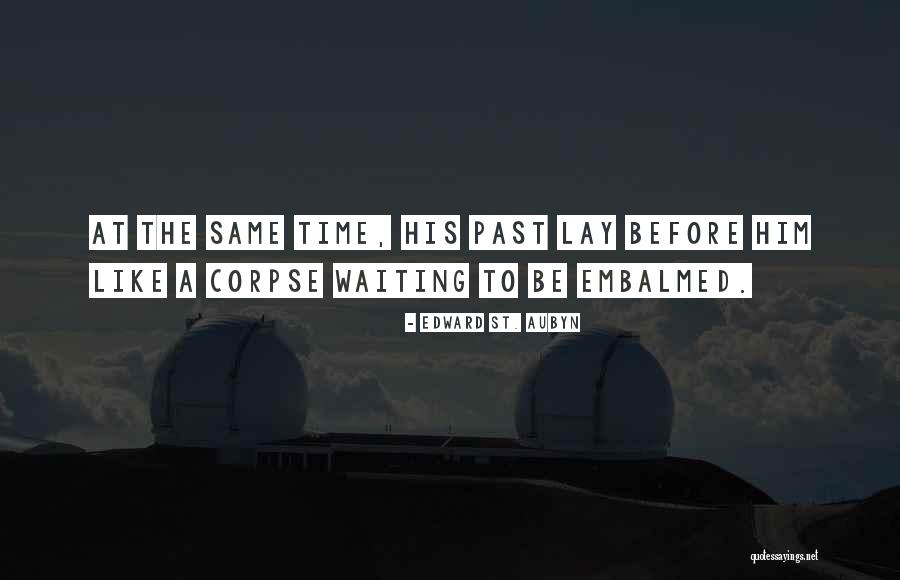 Embalmed Corpse Quotes By Edward St. Aubyn Embalmed Corpse Quotes By Edward St. Aubyn