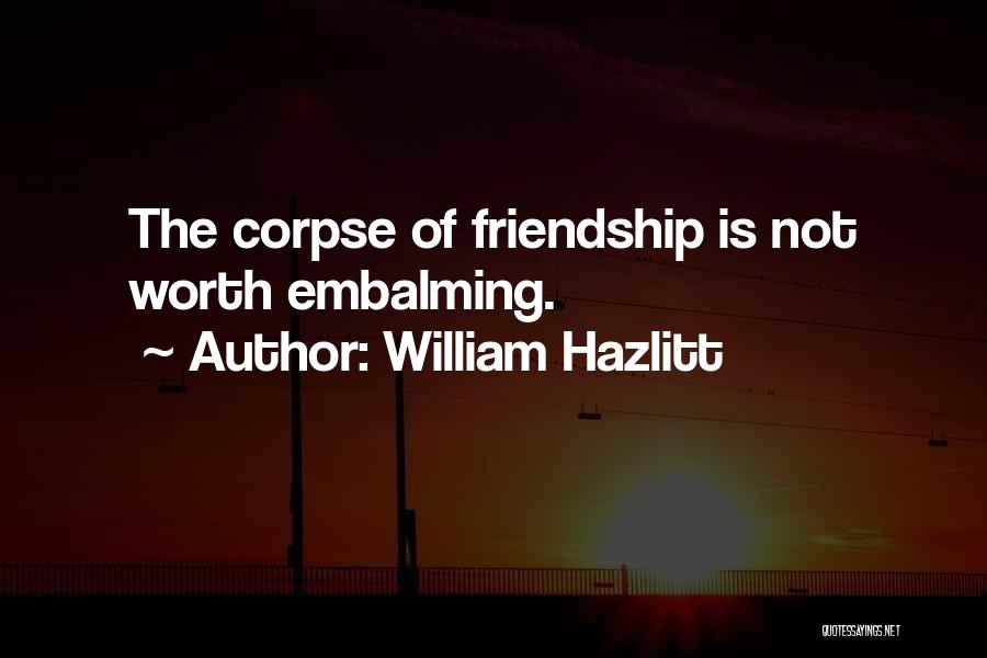 Embalming Quotes By William Hazlitt
