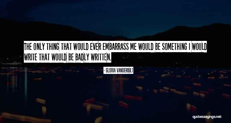 Embarrass Me Quotes By Gloria Vanderbilt Embarrass Me Quotes By Gloria Vanderbilt
