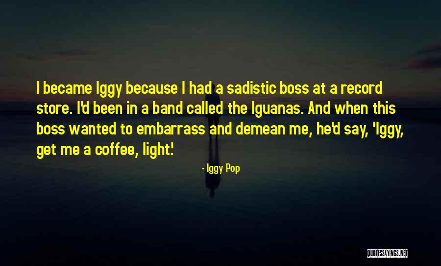 Embarrass Me Quotes By Iggy Pop Embarrass Me Quotes By Iggy Pop
