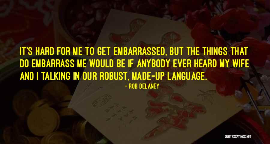 Embarrass Me Quotes By Rob Delaney Embarrass Me Quotes By Rob Delaney