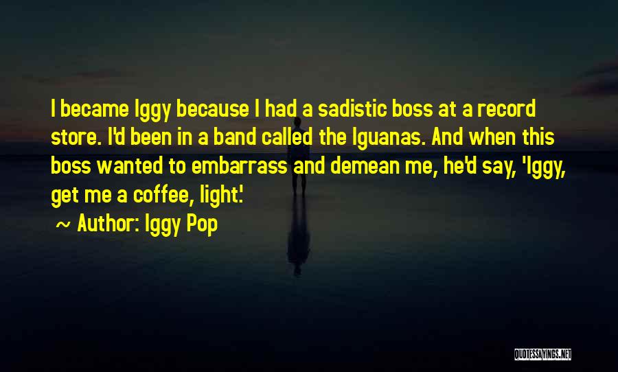 Embarrass Quotes By Iggy Pop