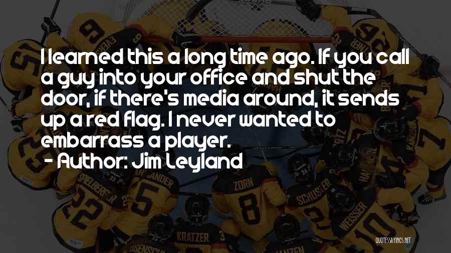 Embarrass Quotes By Jim Leyland