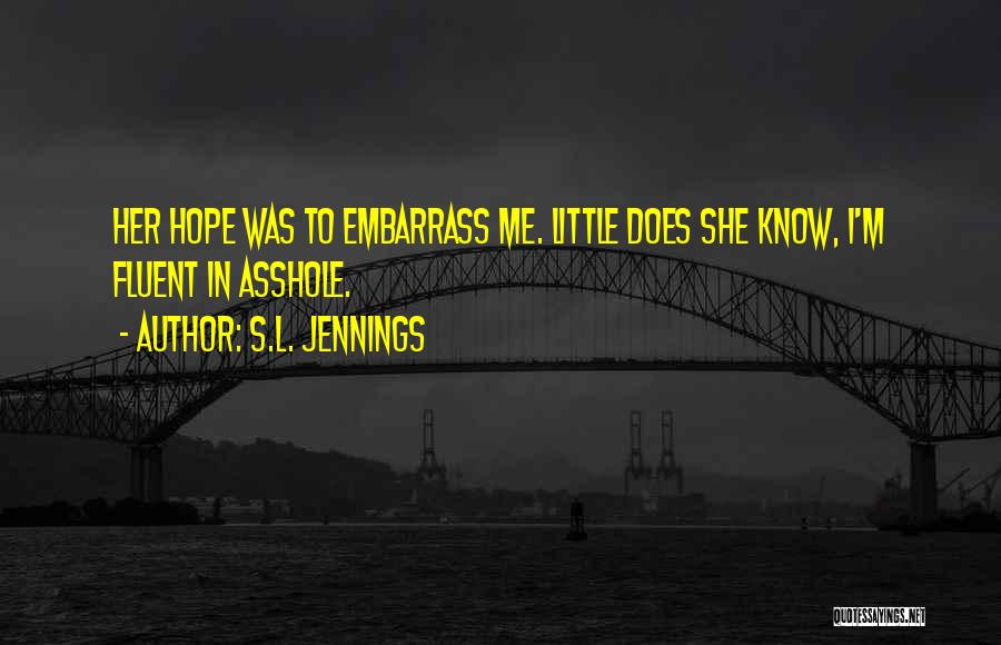 Embarrass Quotes By S.L. Jennings