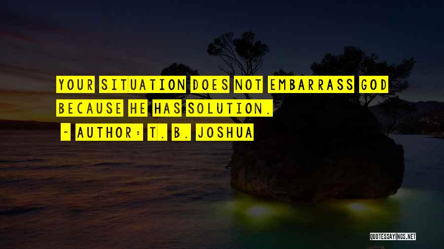 Embarrass Quotes By T. B. Joshua