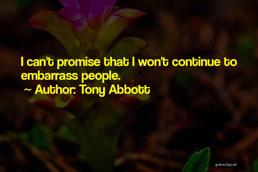 Embarrass Quotes By Tony Abbott