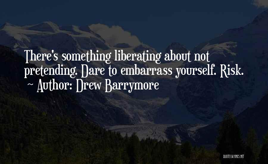 Embarrass Yourself Quotes By Drew Barrymore