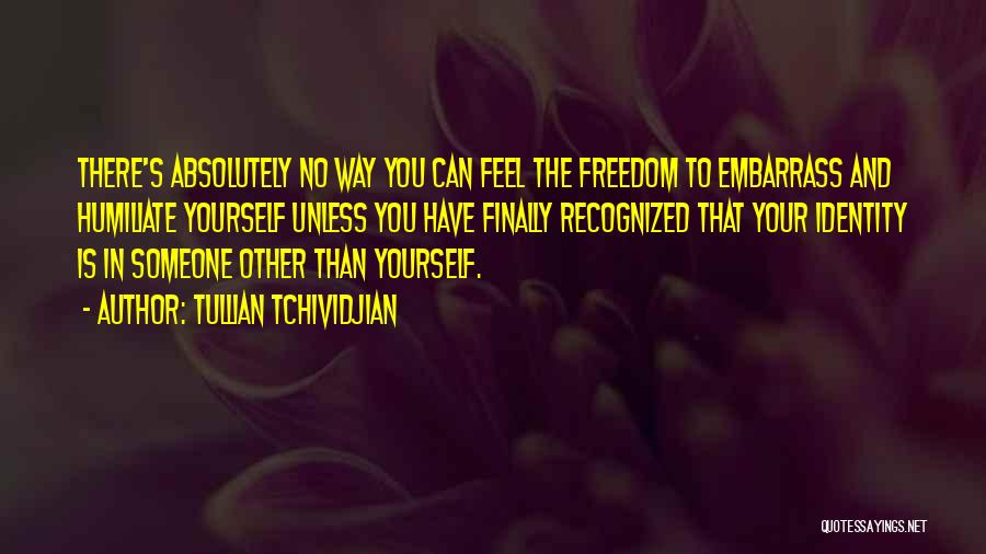 Embarrass Yourself Quotes By Tullian Tchividjian