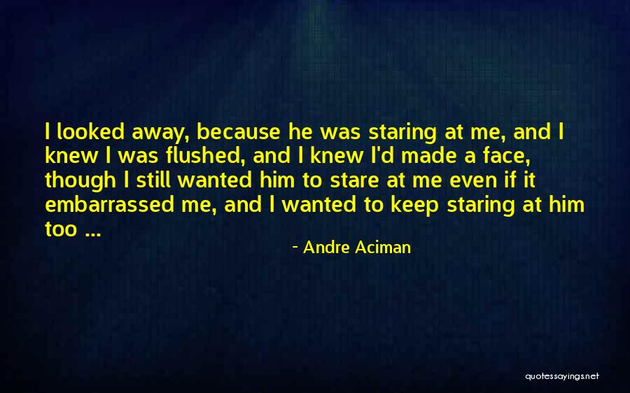 Embarrassed Love Quotes By Andre Aciman Embarrassed Love Quotes By Andre Aciman