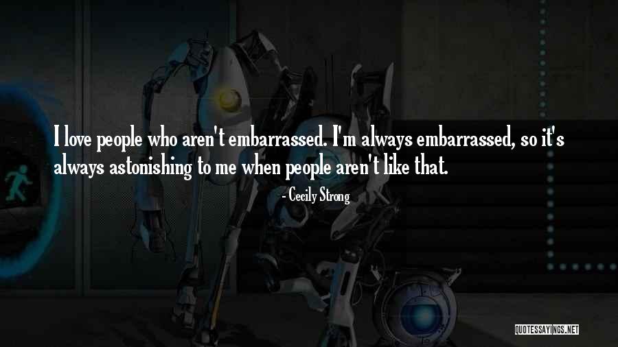 Embarrassed Love Quotes By Cecily Strong Embarrassed Love Quotes By Cecily Strong