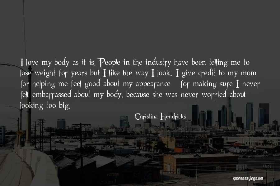 Embarrassed Love Quotes By Christina Hendricks Embarrassed Love Quotes By Christina Hendricks
