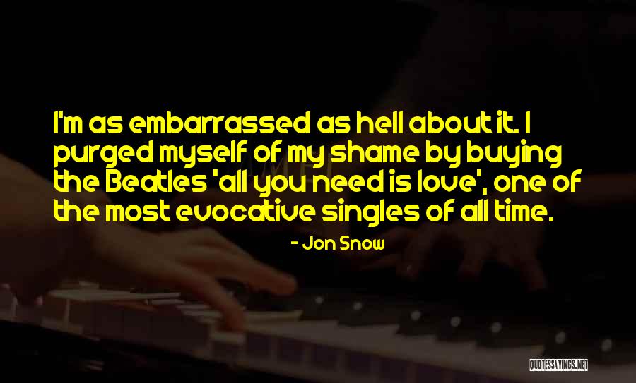 Embarrassed Love Quotes By Jon Snow Embarrassed Love Quotes By Jon Snow