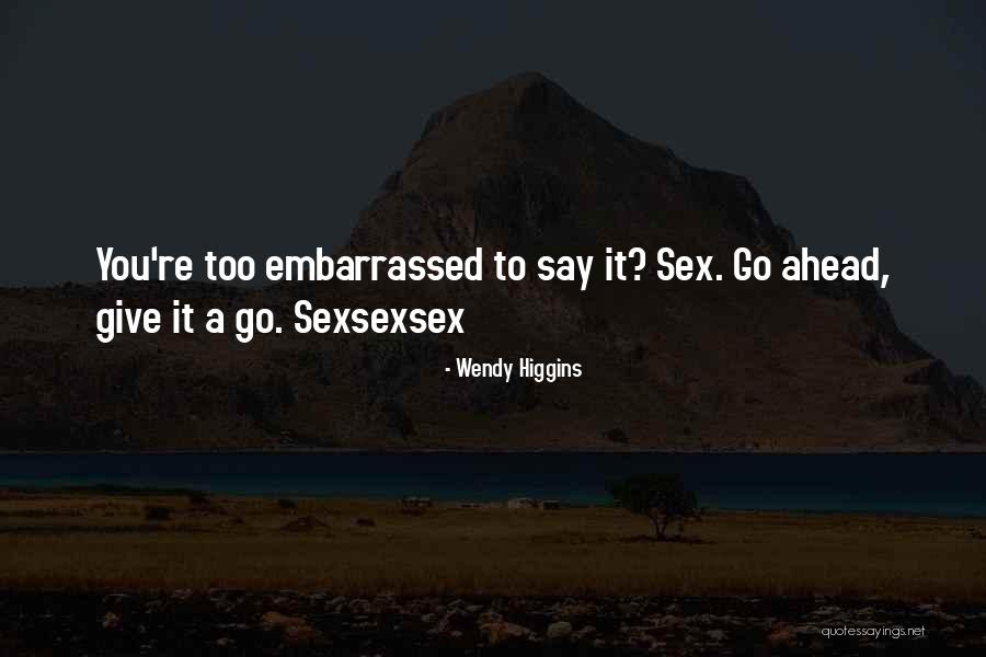 Embarrassed Love Quotes By Wendy Higgins Embarrassed Love Quotes By Wendy Higgins