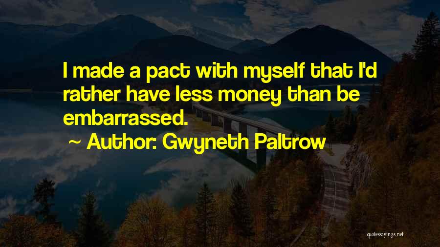 Embarrassed Myself Quotes By Gwyneth Paltrow