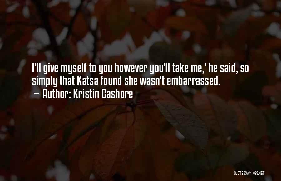 Embarrassed Myself Quotes By Kristin Cashore