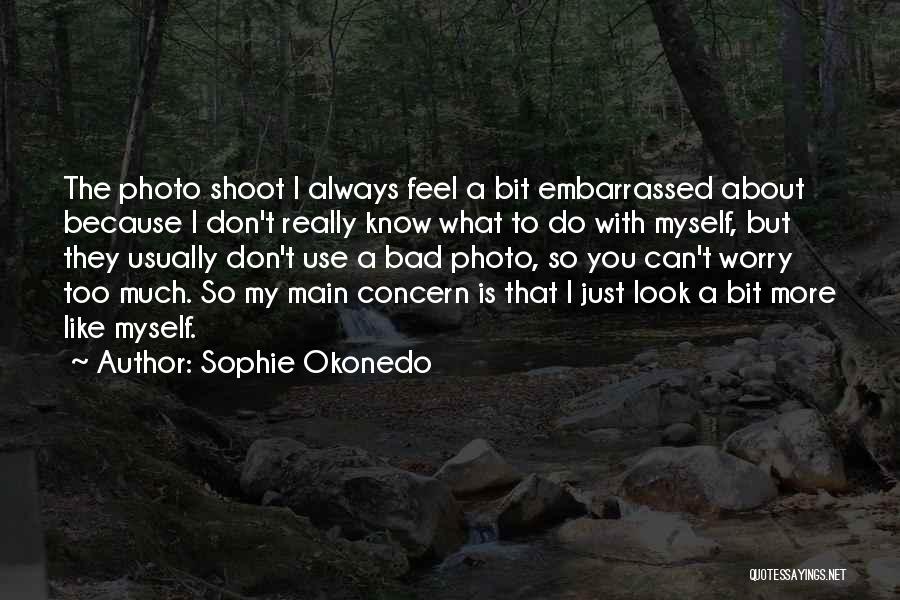 Embarrassed Myself Quotes By Sophie Okonedo