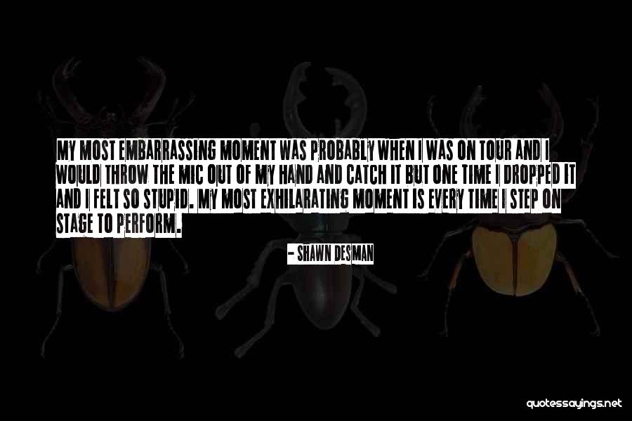 Embarrassing Moment When Quotes By Shawn Desman Embarrassing Moment When Quotes By Shawn Desman